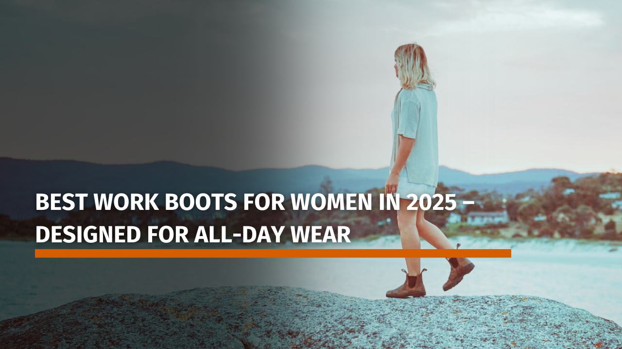 Best Work Boots for Women in 2025 – Designed for All-Day Wear