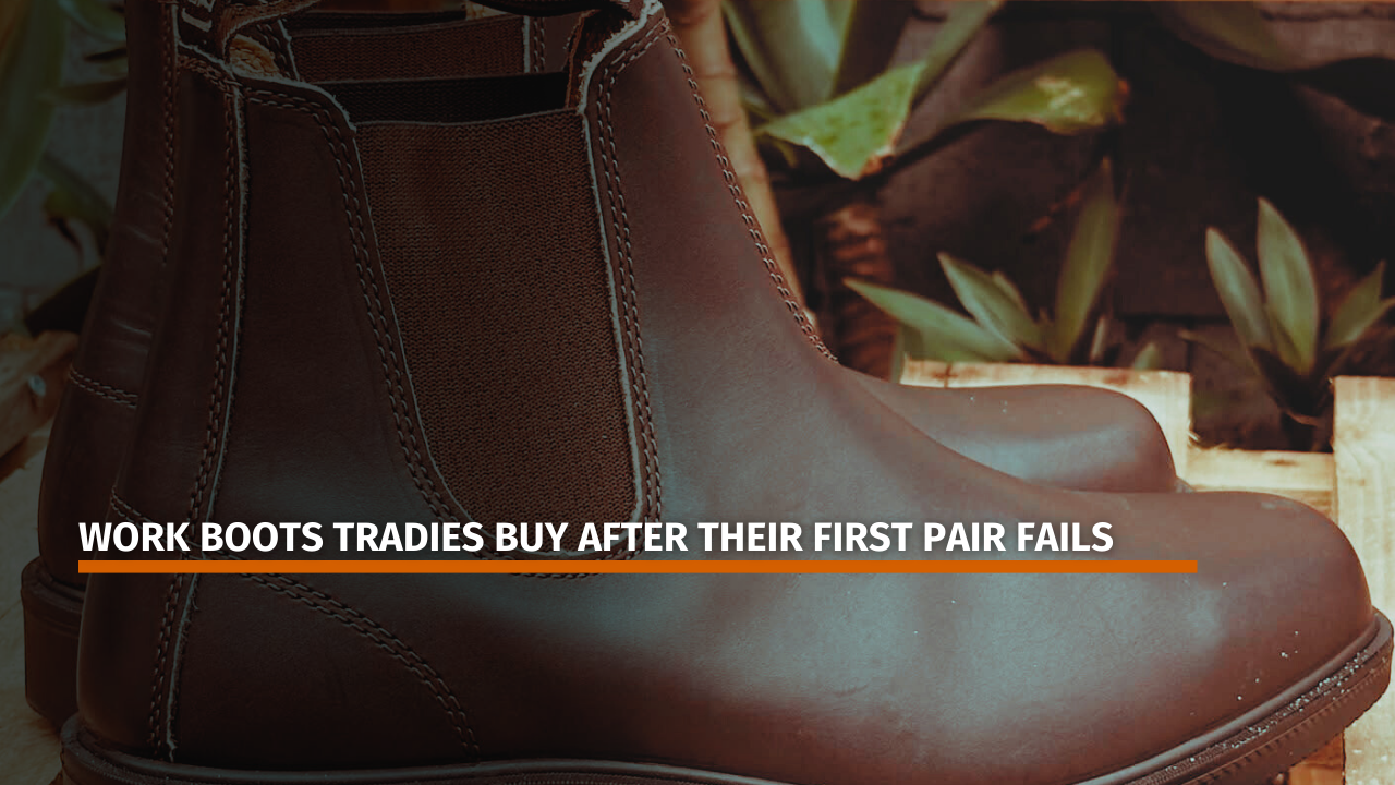 Work Boots Tradies Buy After Their First Pair Fails