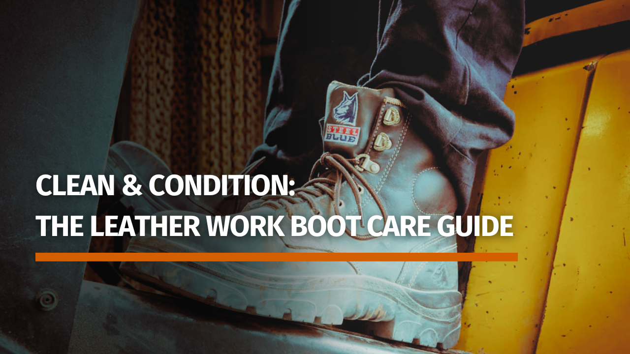 Clean & Condition: The Leather Work Boot Care Guide