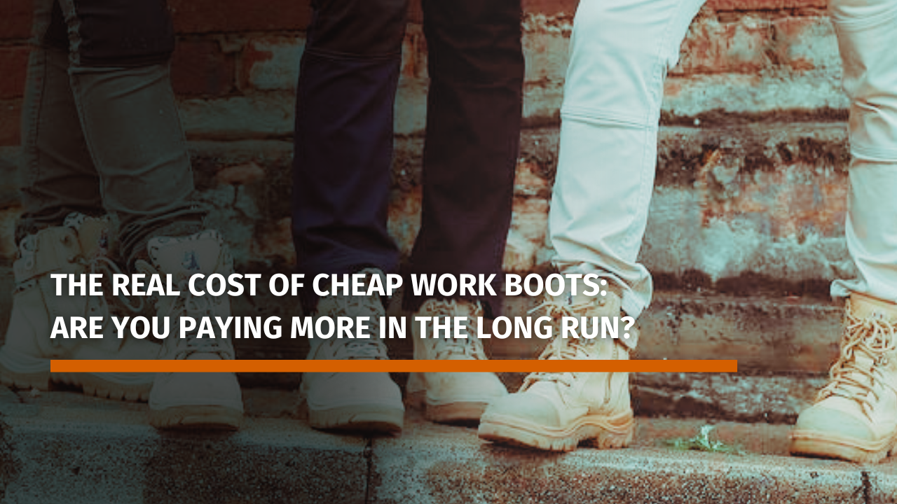 The Real Cost of Cheap Work Boots: Are You Paying More in the Long Run?