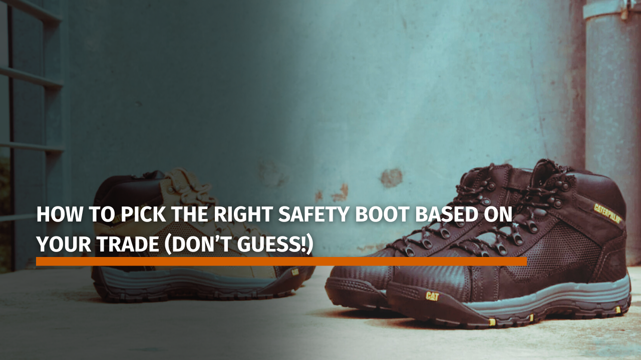 How to Pick the Right Safety Boot Based on Your Trade (Don’t Guess!)