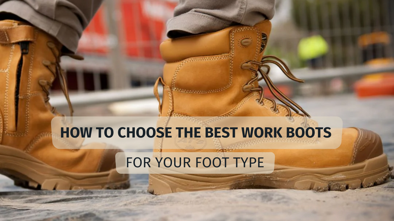 How to Choose the Best Work Boots for Your Foot Type