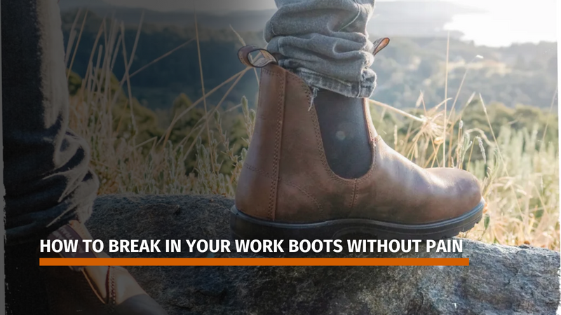 How to Break in Your Work Boots Without Pain