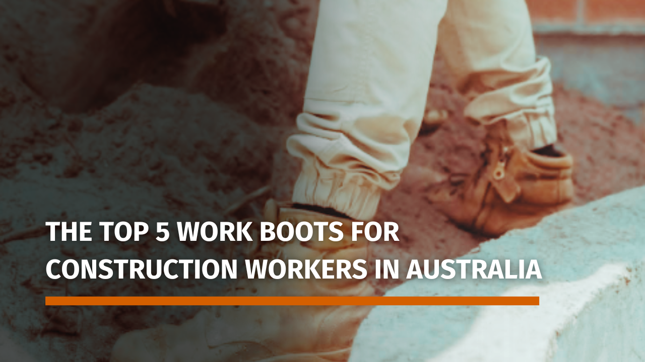 The Top 5 Work Boots for Construction Workers in Australia