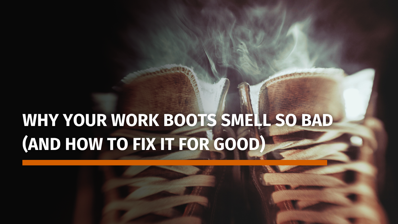 Why Your Work Boots Smell So Bad (And How to Fix It for Good)