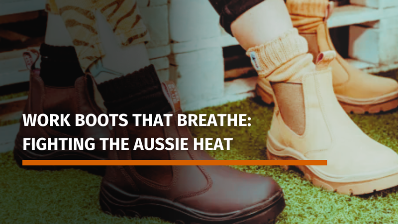 Work Boots That Breathe: Fighting the Aussie Heat