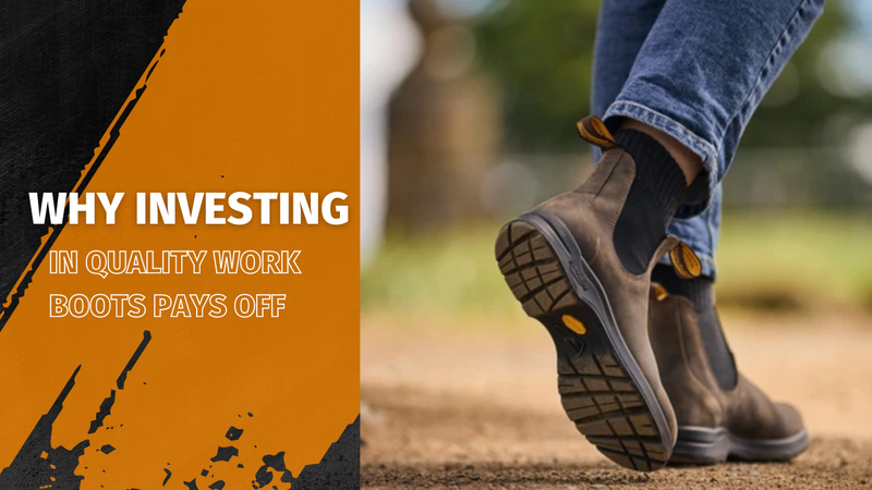 Why Investing in Quality Work Boots Pays Off